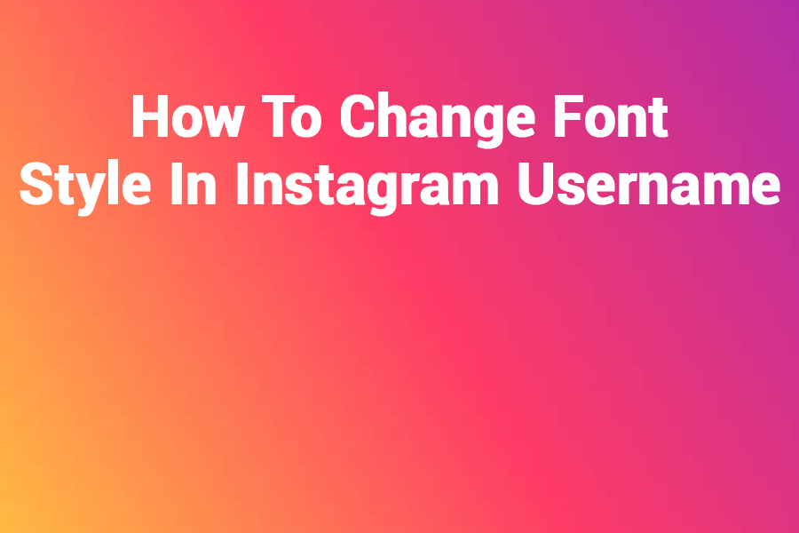 How to Change Font Style in Instagram Username – Easy, Free Tricks