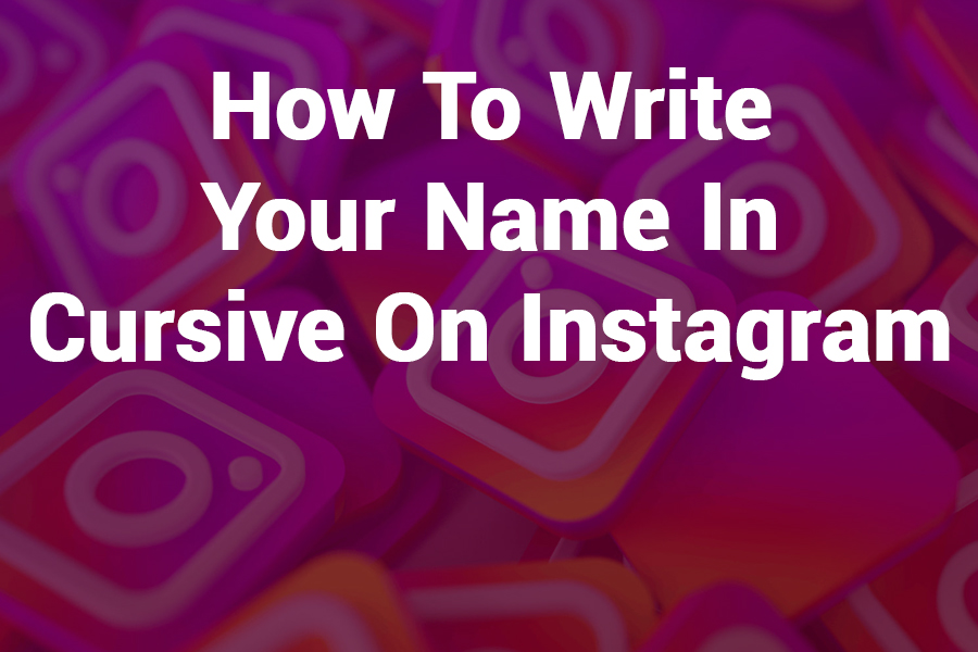 How to Write Your Name in Cursive on Instagram: Step-by-Step Guide