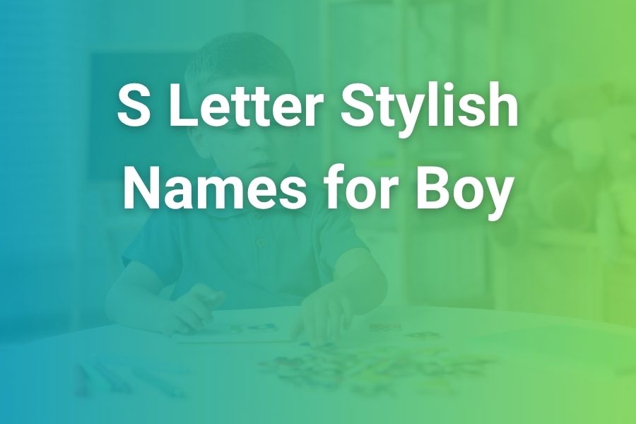 S Letter Stylish Names for Boy: Modern, Trendy, and Meaningful Choices
