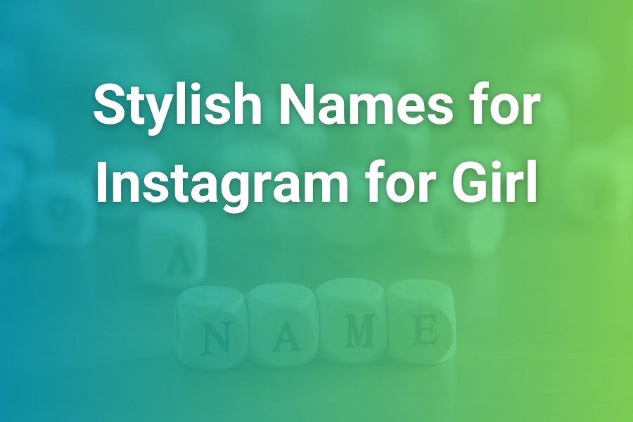 Stylish Names for Instagram for Girl – Trendy & Memorable Ideas